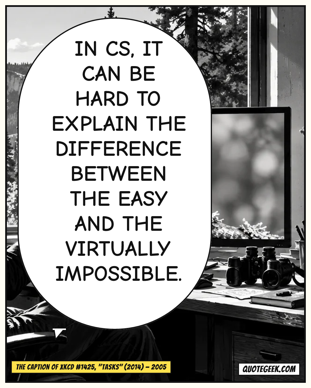 “In CS, it can be hard to explain the difference between the easy and the virtually impossible.” — The caption of xkcd #1425, "Tasks" (2014) · xkcd. Illustrated QuoteGeek card.