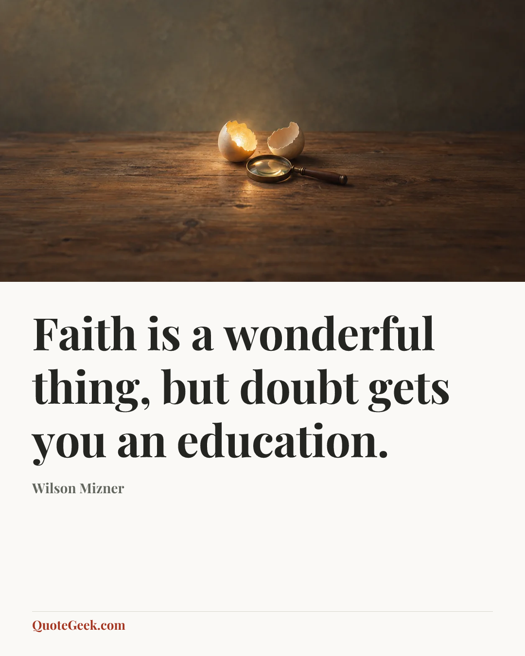 “Faith is a wonderful thing, but doubt gets you an education.” — Wilson Mizner. Illustrated QuoteGeek card.