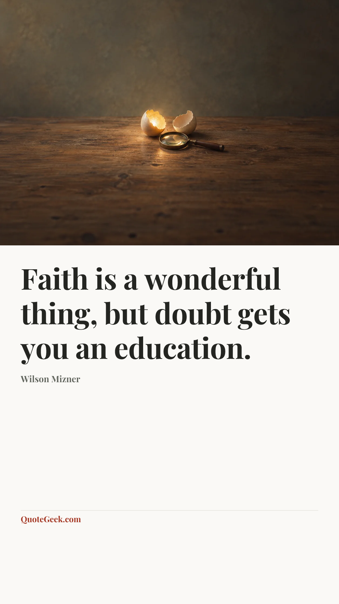“Faith is a wonderful thing, but doubt gets you an education.” — Wilson Mizner. Illustrated QuoteGeek card.