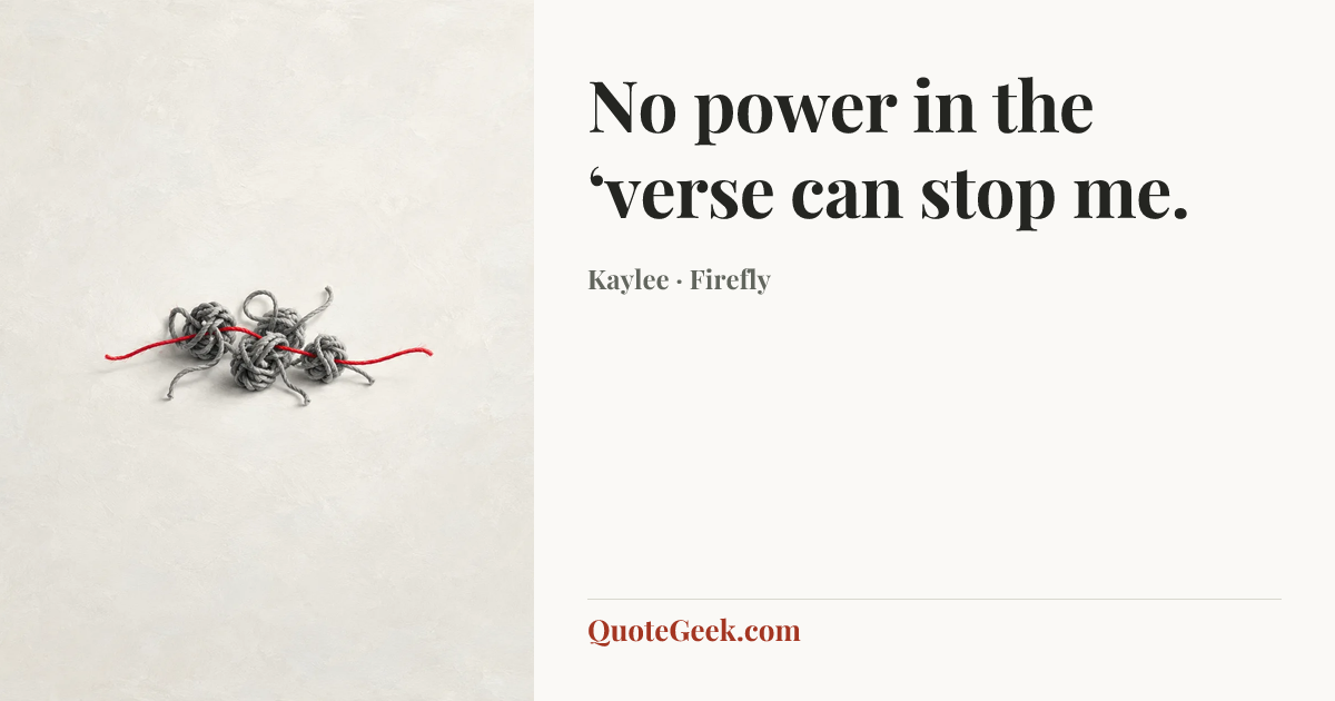 “No power in the ‘verse can stop me.” — Kaylee · Firefly. Illustrated QuoteGeek card.