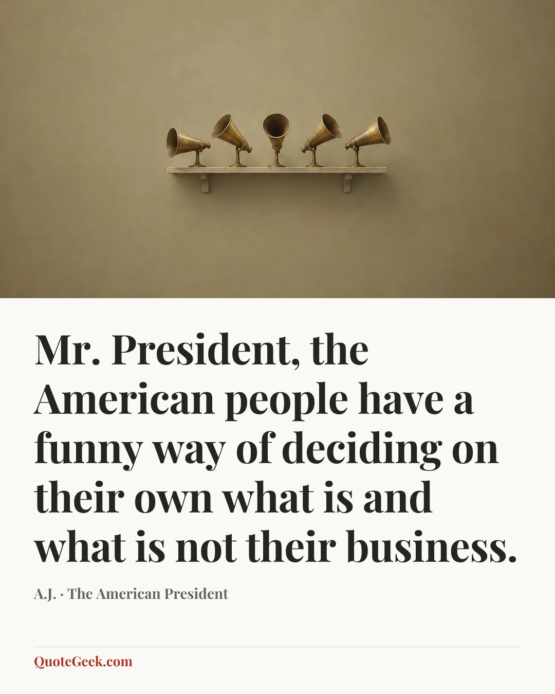 “Mr. President, the American people have a funny way of deciding on their own what is and what is not their business.” — A.J. · The American President. Illustrated QuoteGeek card.