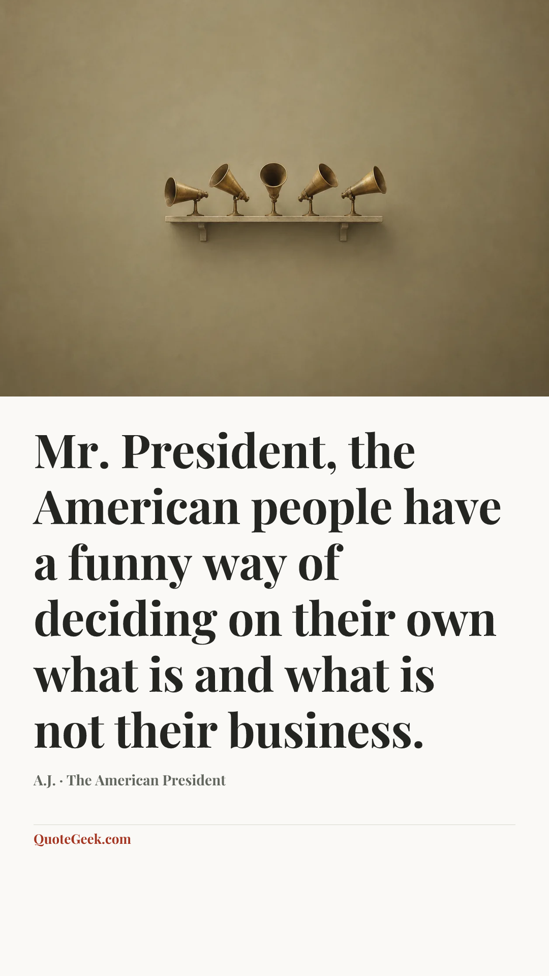“Mr. President, the American people have a funny way of deciding on their own what is and what is not their business.” — A.J. · The American President. Illustrated QuoteGeek card.