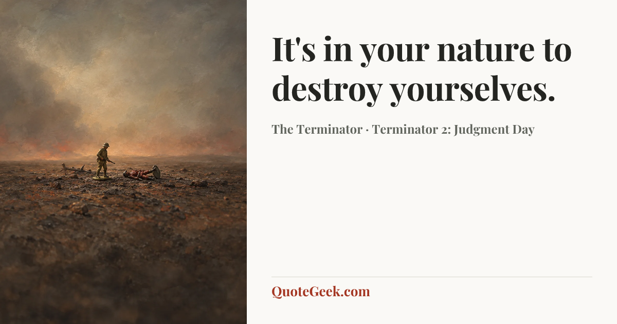“It's in your nature to destroy yourselves.” — The Terminator · Terminator 2: Judgment Day. Illustrated QuoteGeek card.