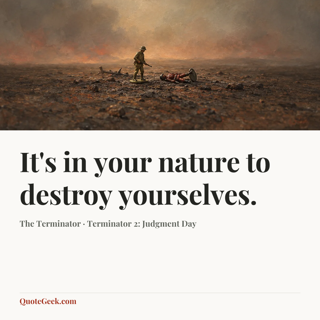 “It's in your nature to destroy yourselves.” — The Terminator · Terminator 2: Judgment Day. Illustrated QuoteGeek card.