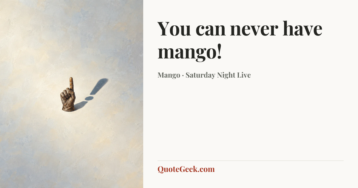 “You can never have mango!” — Mango · Saturday Night Live. Illustrated QuoteGeek card.