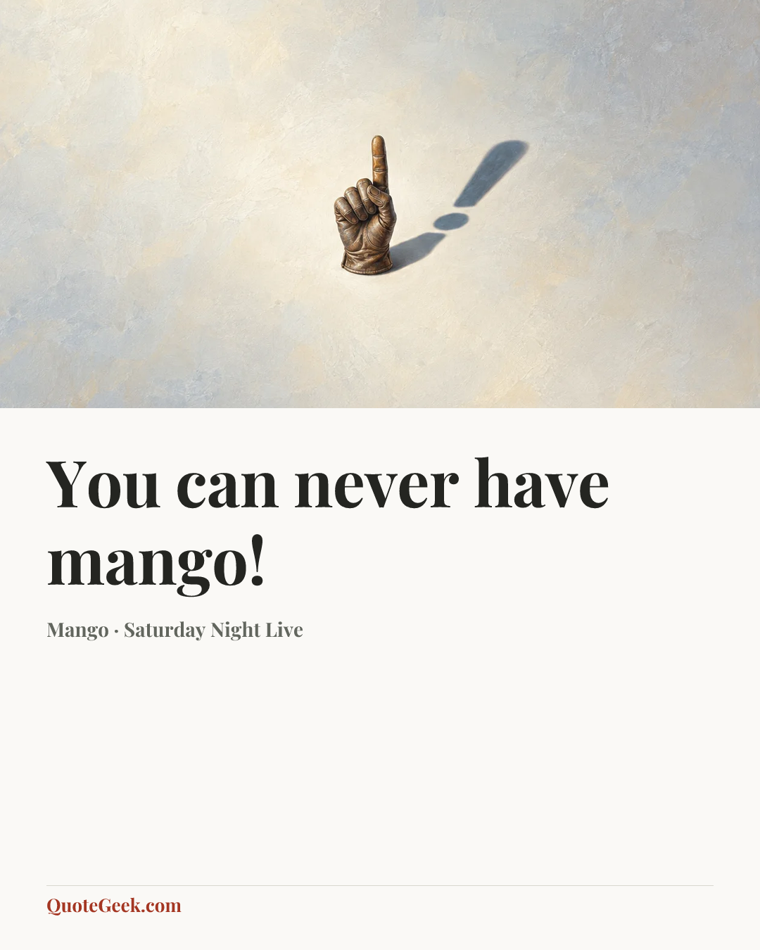 “You can never have mango!” — Mango · Saturday Night Live. Illustrated QuoteGeek card.