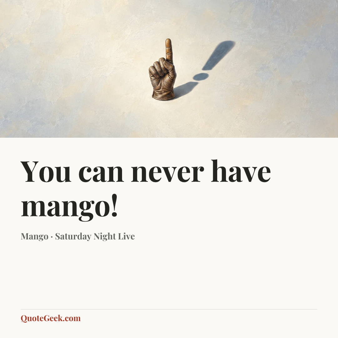 “You can never have mango!” — Mango · Saturday Night Live. Illustrated QuoteGeek card.