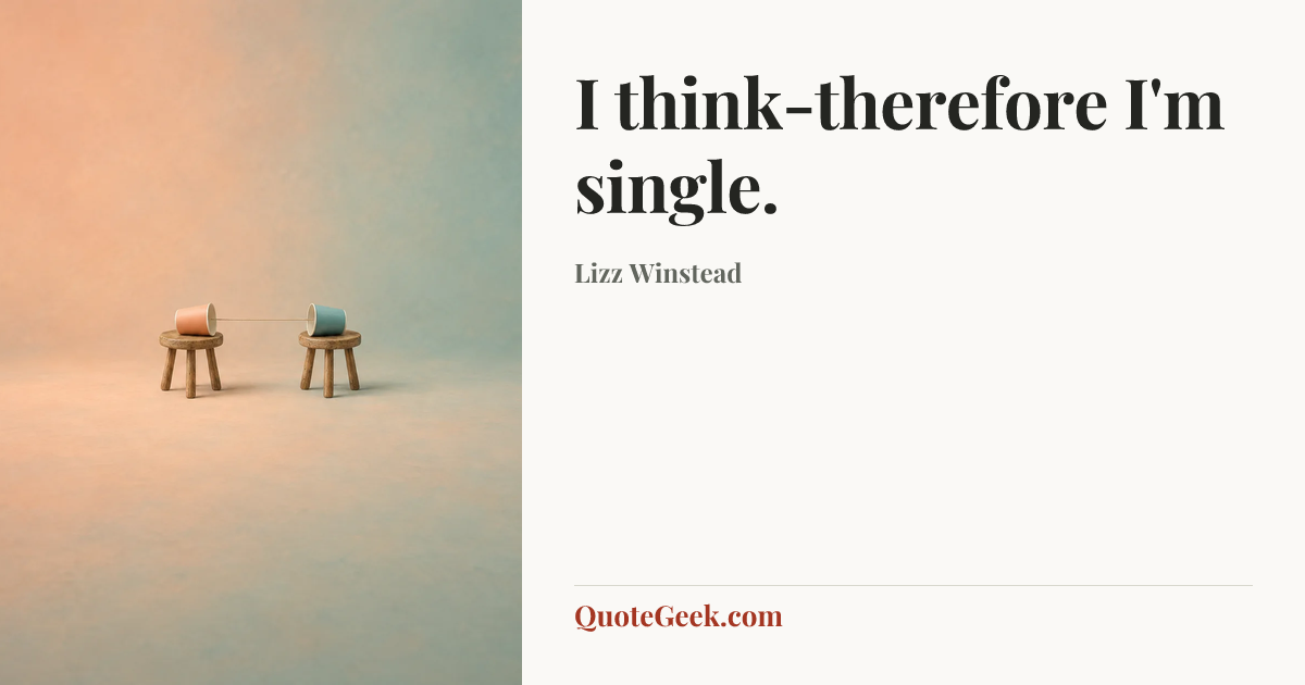 “I think-therefore I'm single.” — Lizz Winstead. Illustrated QuoteGeek card.