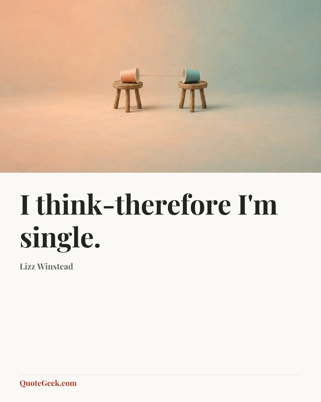 “I think-therefore I'm single.” — Lizz Winstead. Illustrated QuoteGeek card.