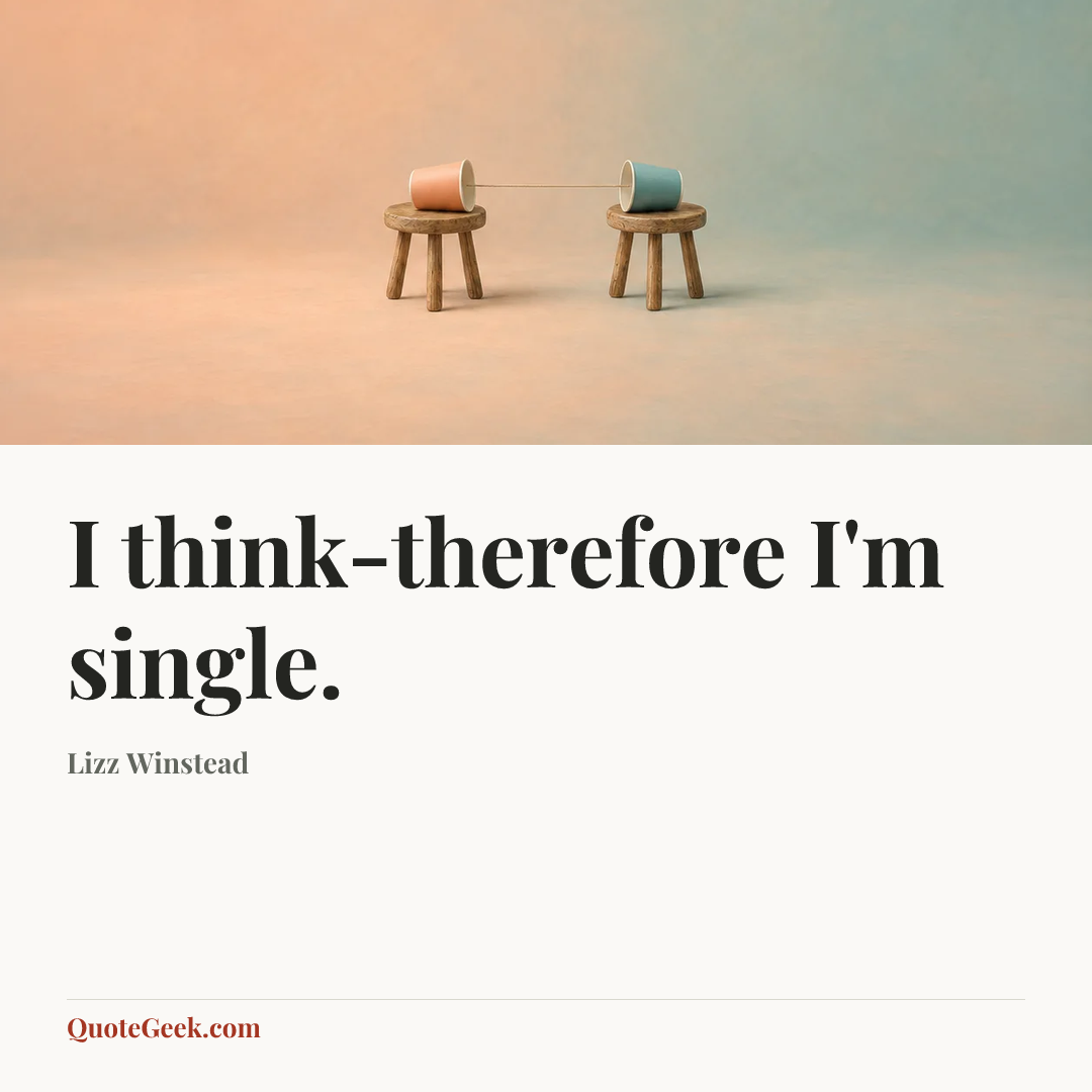 “I think-therefore I'm single.” — Lizz Winstead. Illustrated QuoteGeek card.