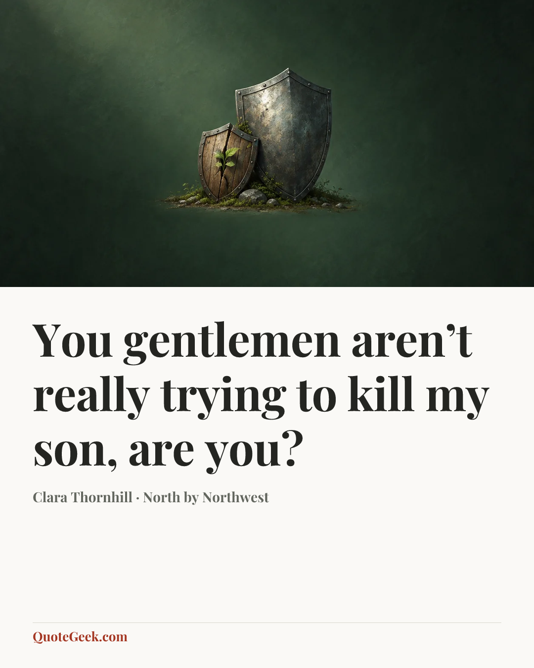 “You gentlemen aren’t really trying to kill my son, are you?” — Clara Thornhill · North by Northwest. Illustrated QuoteGeek card.