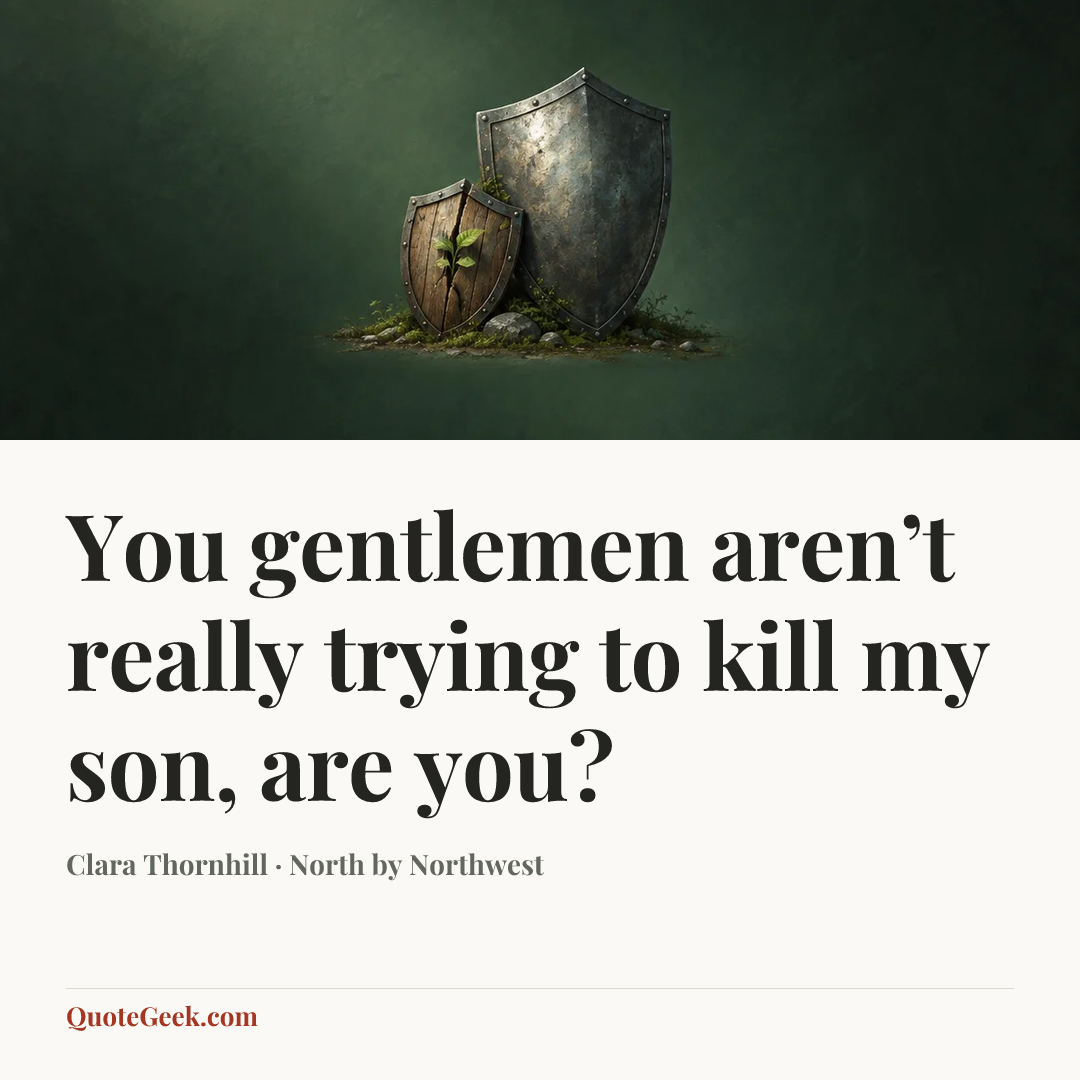 “You gentlemen aren’t really trying to kill my son, are you?” — Clara Thornhill · North by Northwest. Illustrated QuoteGeek card.
