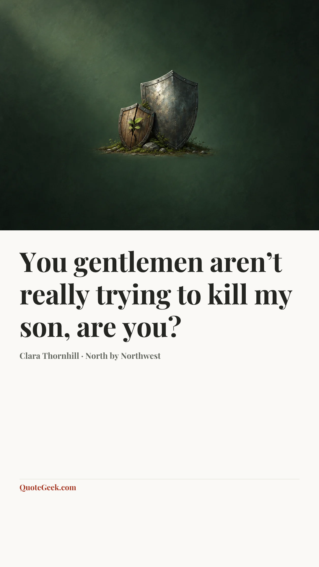 “You gentlemen aren’t really trying to kill my son, are you?” — Clara Thornhill · North by Northwest. Illustrated QuoteGeek card.