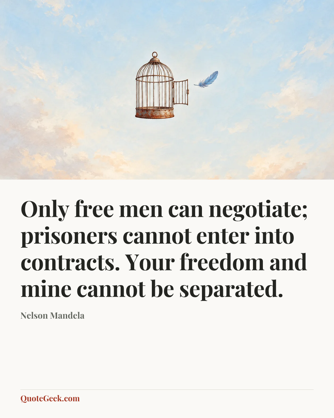 “Only free men can negotiate; prisoners cannot enter into contracts. Your freedom and mine cannot be separated.” — Nelson Mandela. Illustrated QuoteGeek card.