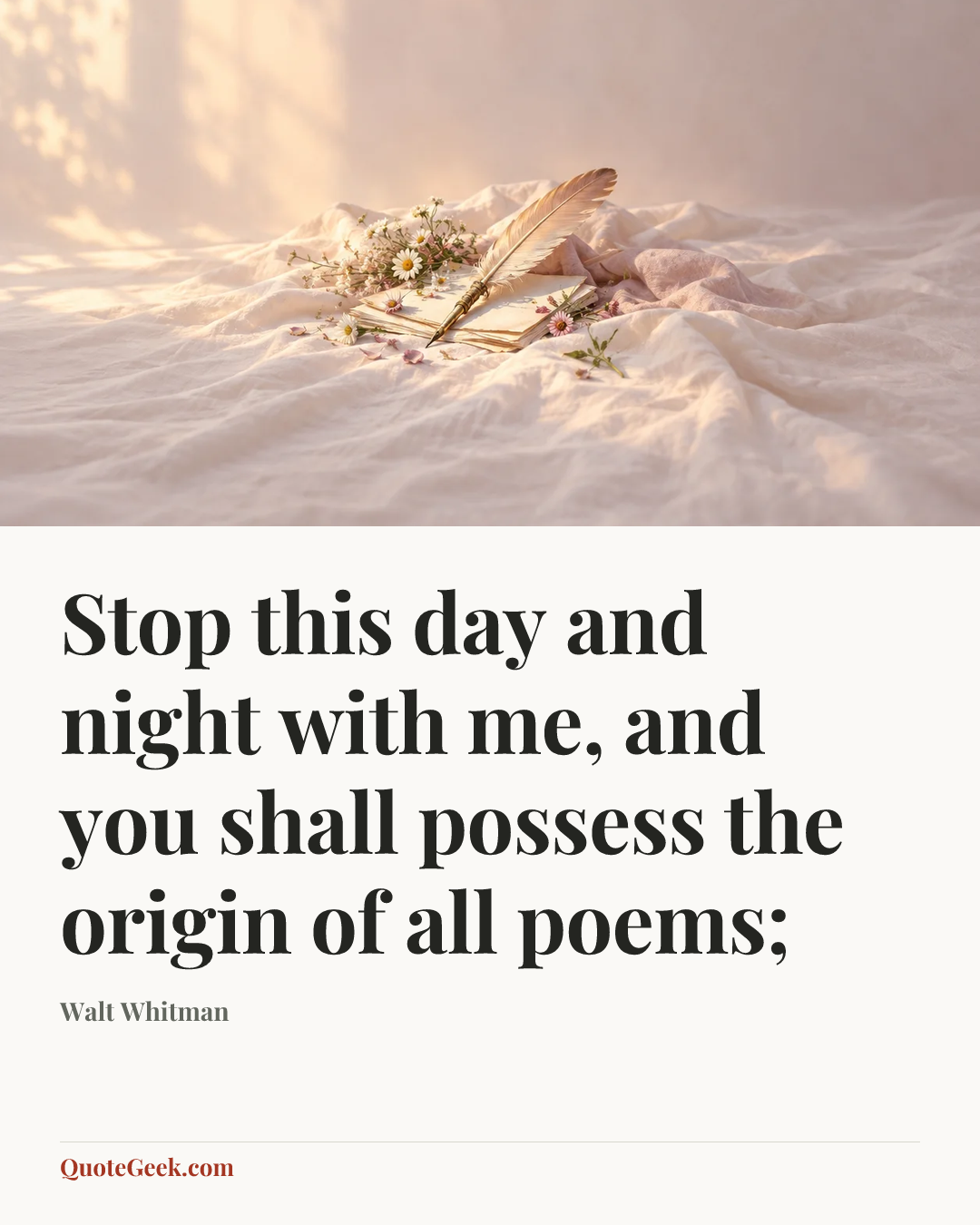 “Stop this day and night with me, and you shall possess the origin of all poems;” — Walt Whitman. Illustrated QuoteGeek card.