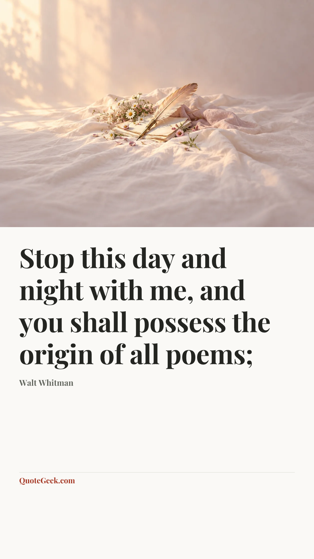 “Stop this day and night with me, and you shall possess the origin of all poems;” — Walt Whitman. Illustrated QuoteGeek card.