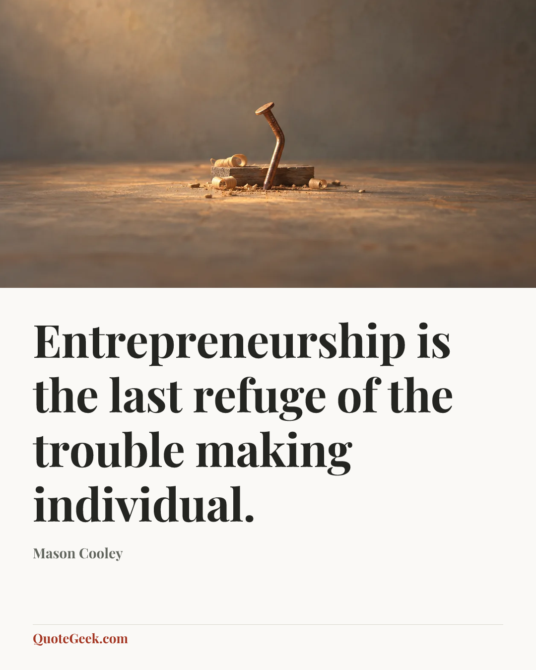 “Entrepreneurship is the last refuge of the trouble making individual.” — Mason Cooley. Illustrated QuoteGeek card.