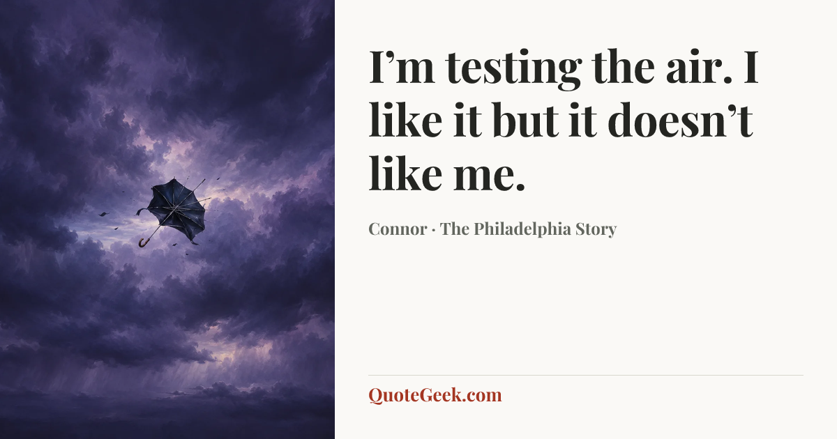 “I’m testing the air. I like it but it doesn’t like me.” — Connor · The Philadelphia Story. Illustrated QuoteGeek card.