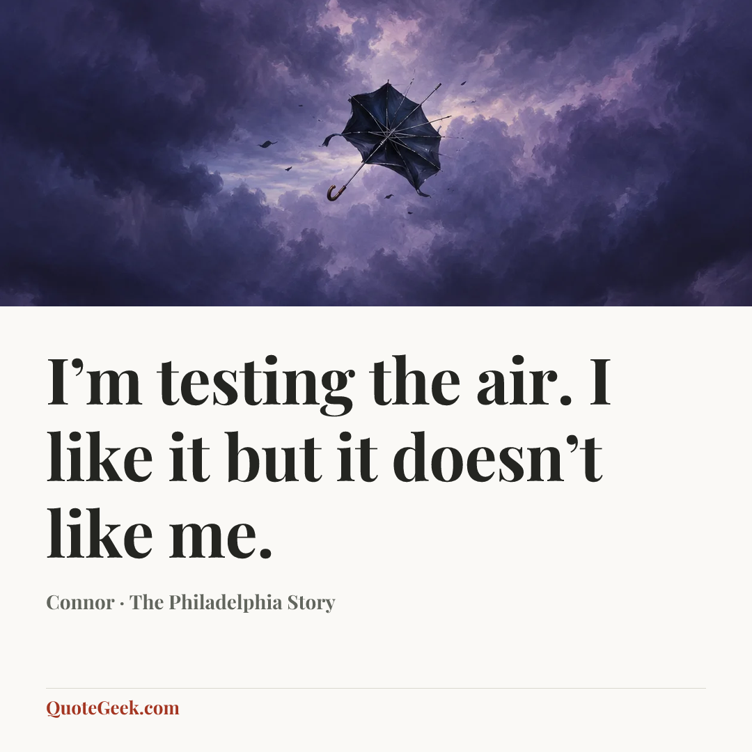 “I’m testing the air. I like it but it doesn’t like me.” — Connor · The Philadelphia Story. Illustrated QuoteGeek card.
