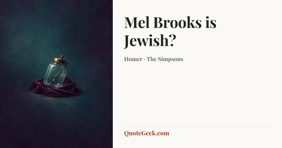 “Mel Brooks is Jewish?” — Homer · The Simpsons. Illustrated QuoteGeek card.