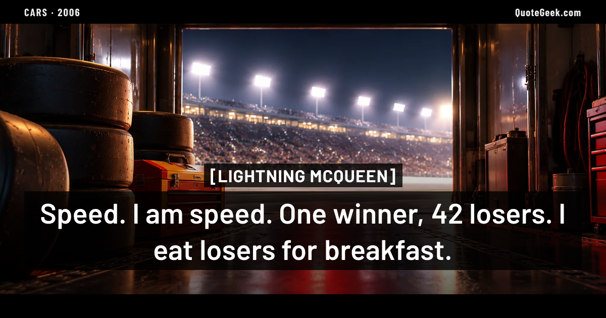 “Speed. I am speed. One winner, 42 losers. I eat losers for breakfast.” — Lightning McQueen · Cars. Illustrated QuoteGeek card.
