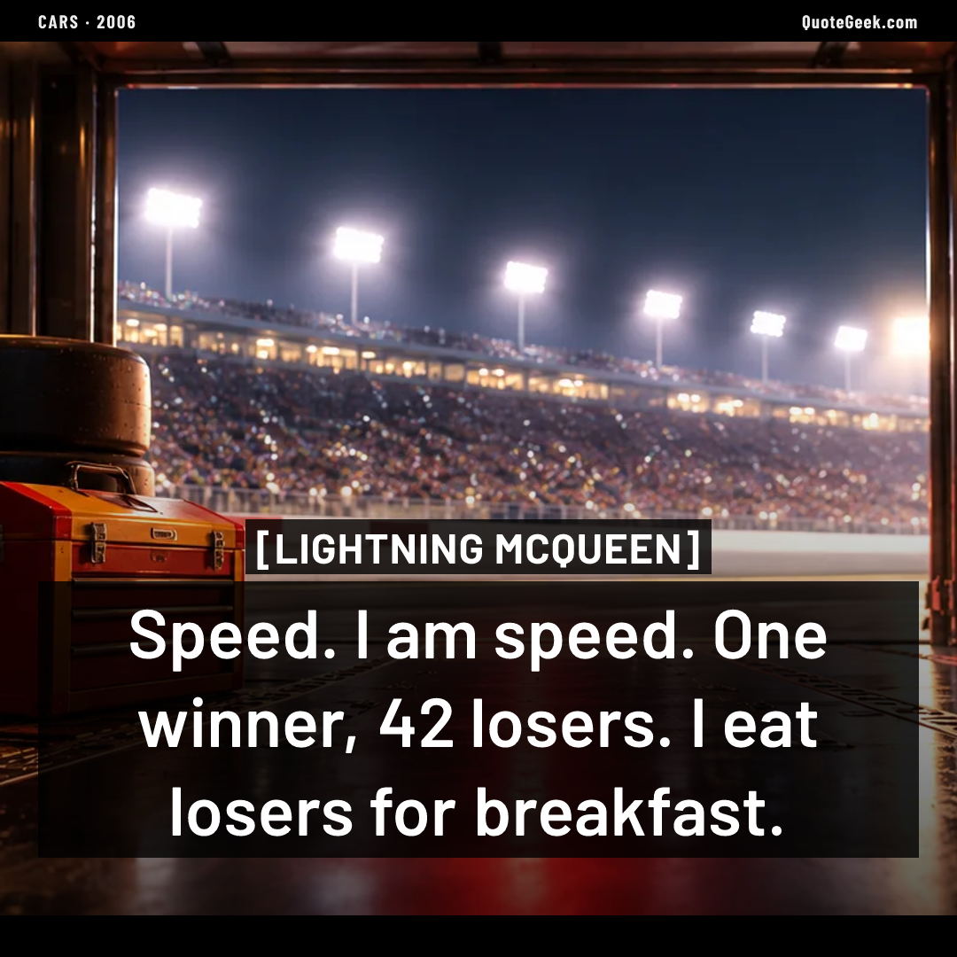 “Speed. I am speed. One winner, 42 losers. I eat losers for breakfast.” — Lightning McQueen · Cars. Illustrated QuoteGeek card.