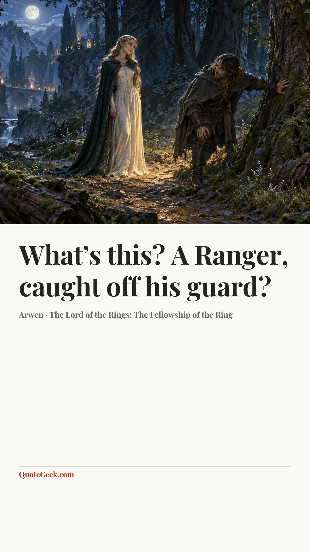 “What’s this? A Ranger, caught off his guard?” — Arwen · The Lord of the Rings: The Fellowship of the Ring. Illustrated QuoteGeek card.