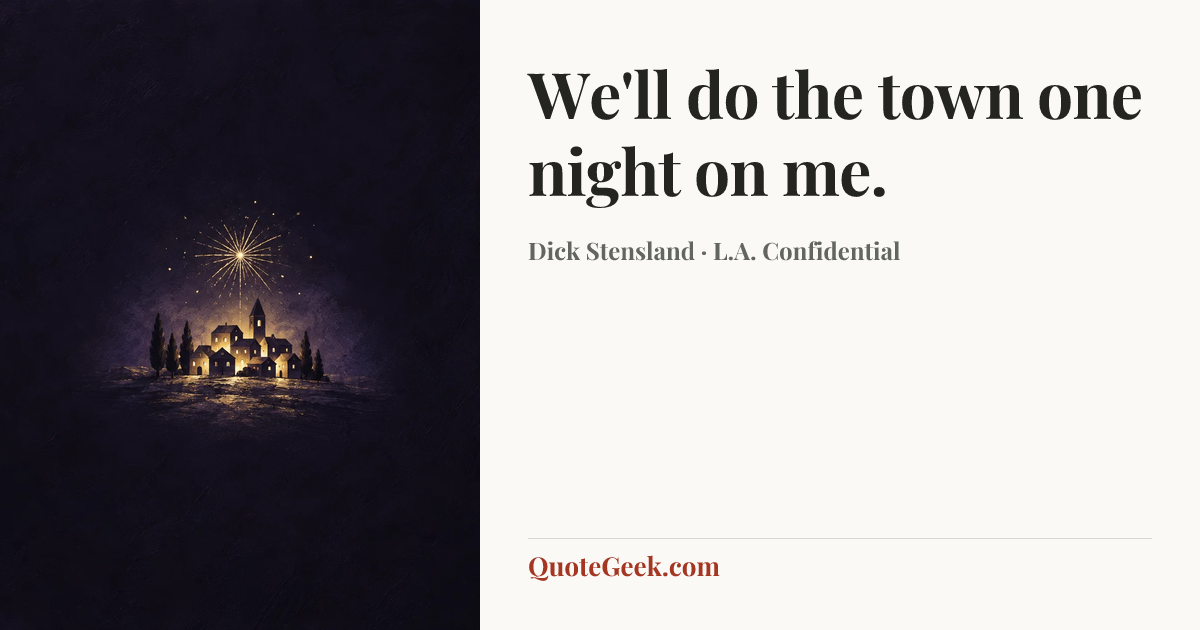 “We'll do the town one night on me.” — Dick Stensland · L.A. Confidential. Illustrated QuoteGeek card.