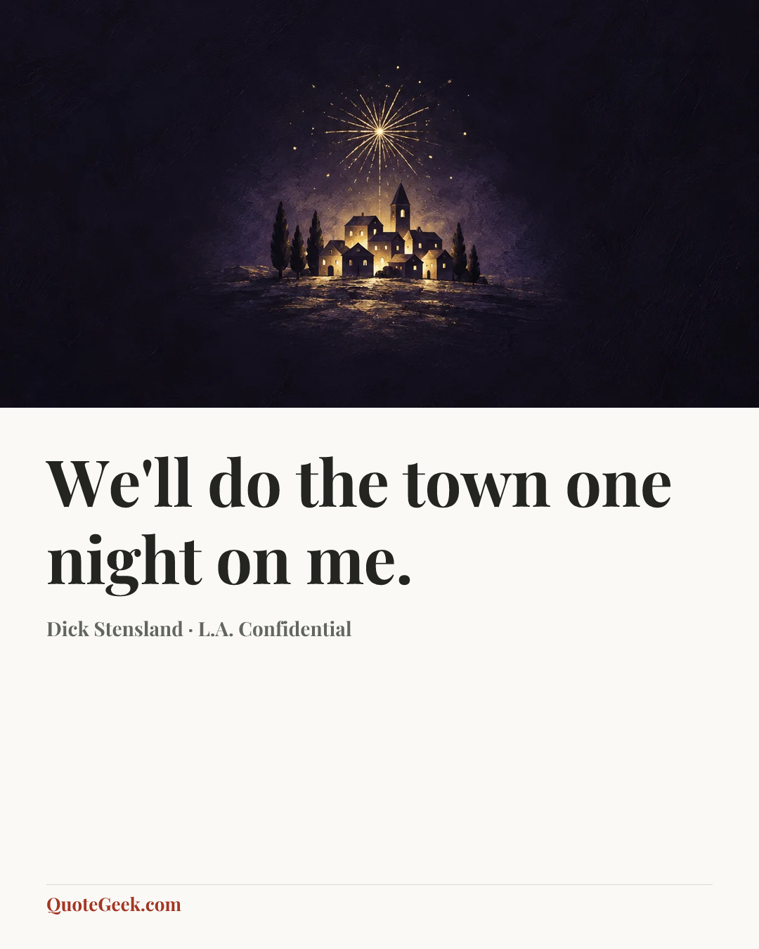 “We'll do the town one night on me.” — Dick Stensland · L.A. Confidential. Illustrated QuoteGeek card.