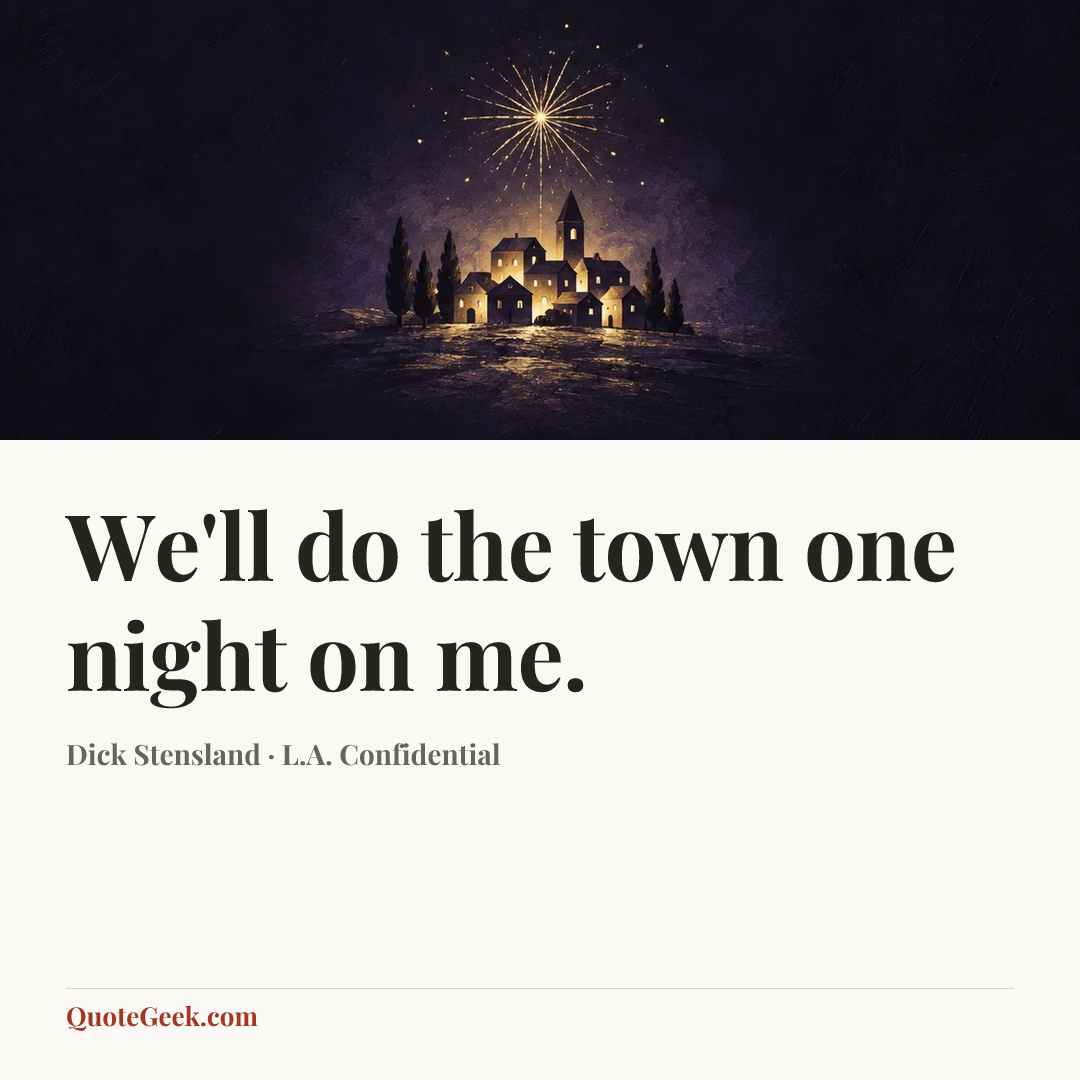 “We'll do the town one night on me.” — Dick Stensland · L.A. Confidential. Illustrated QuoteGeek card.