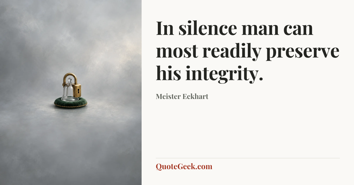 “In silence man can most readily preserve his integrity.” — Meister Eckhart. Illustrated QuoteGeek card.