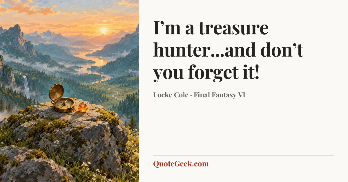 “I’m a treasure hunter...and don’t you forget it!” — Locke Cole · Final Fantasy VI. Illustrated QuoteGeek card.