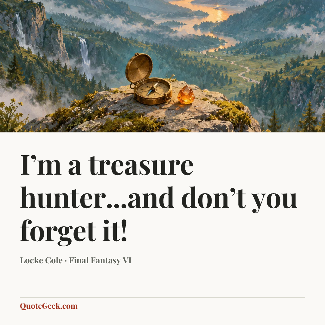 “I’m a treasure hunter...and don’t you forget it!” — Locke Cole · Final Fantasy VI. Illustrated QuoteGeek card.