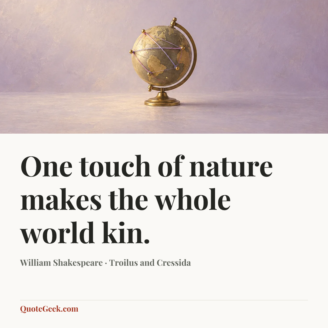 “One touch of nature makes the whole world kin.” — William Shakespeare · Troilus and Cressida. Illustrated QuoteGeek card.