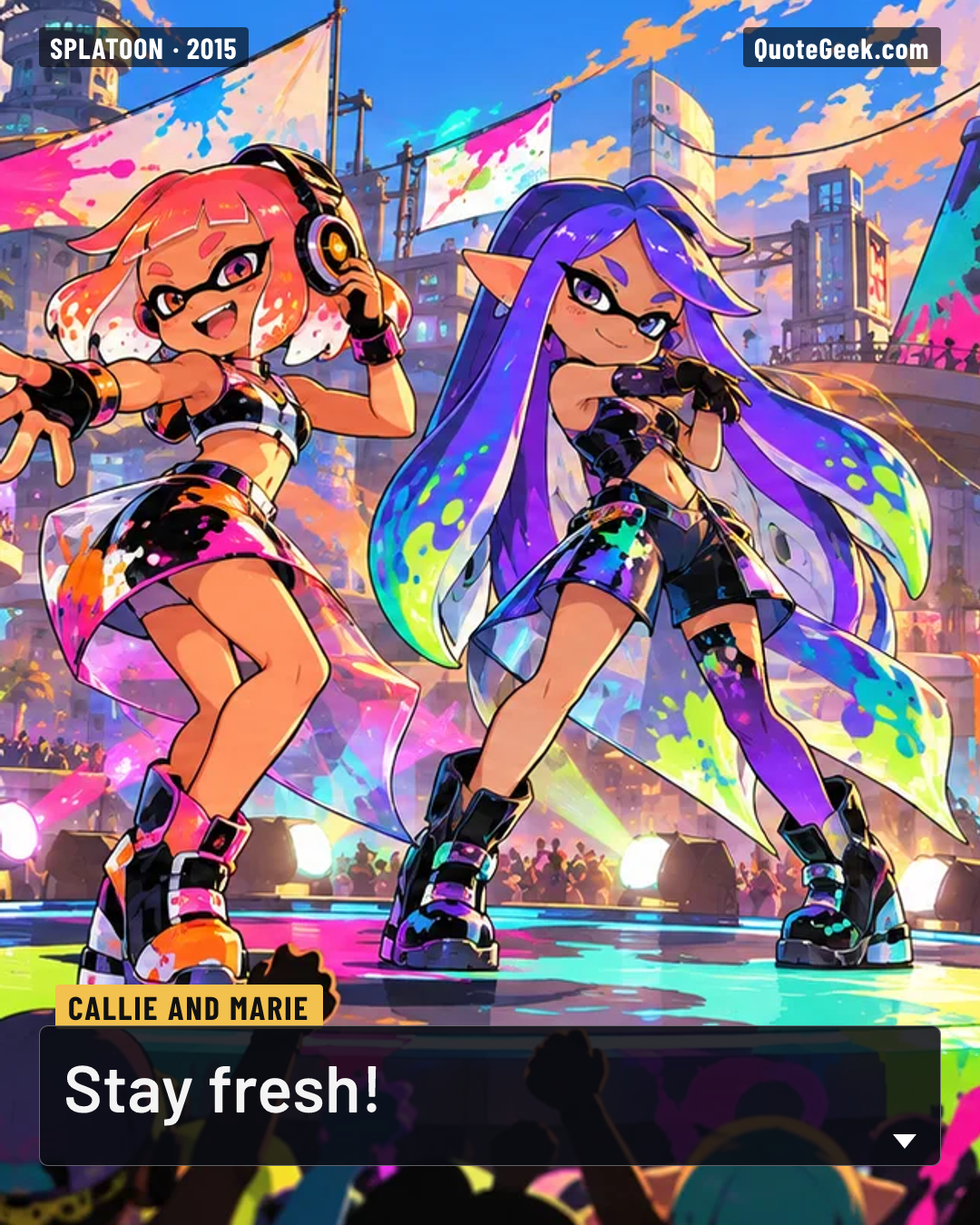 “Stay fresh!” — Callie and Marie · Splatoon. Illustrated QuoteGeek card.