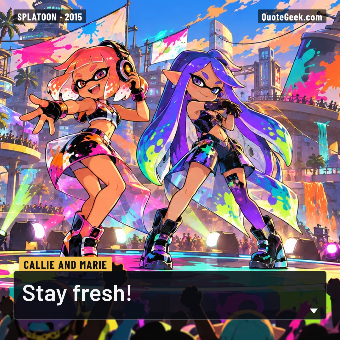 “Stay fresh!” — Callie and Marie · Splatoon. Illustrated QuoteGeek card.