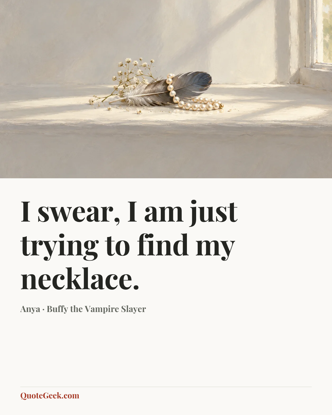 “I swear, I am just trying to find my necklace.” — Anya · Buffy the Vampire Slayer. Illustrated QuoteGeek card.