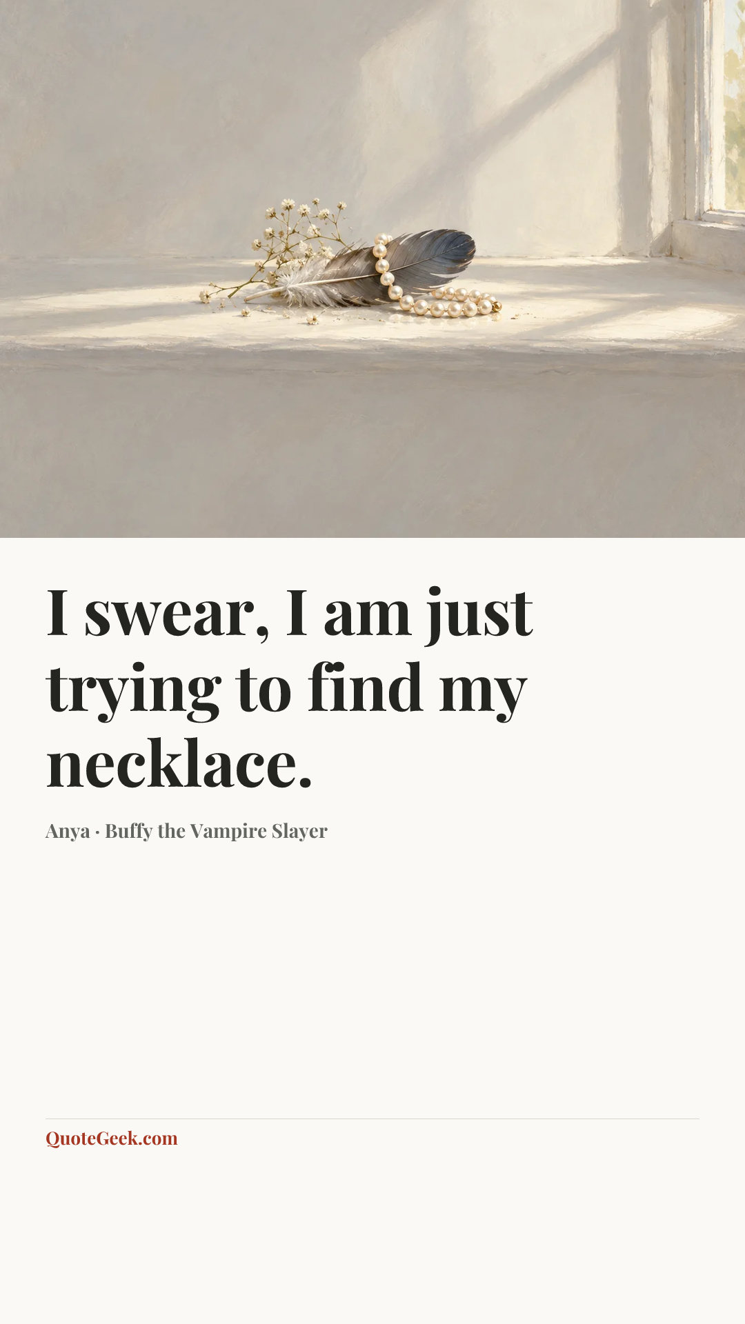 “I swear, I am just trying to find my necklace.” — Anya · Buffy the Vampire Slayer. Illustrated QuoteGeek card.