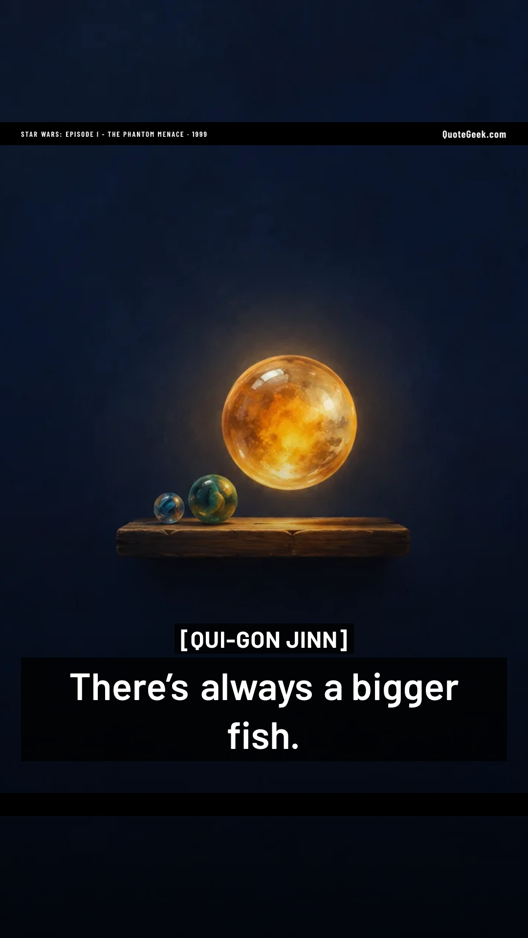 “There’s always a bigger fish.” — Qui-Gon Jinn · Star Wars: Episode I - The Phantom Menace. Illustrated QuoteGeek card.
