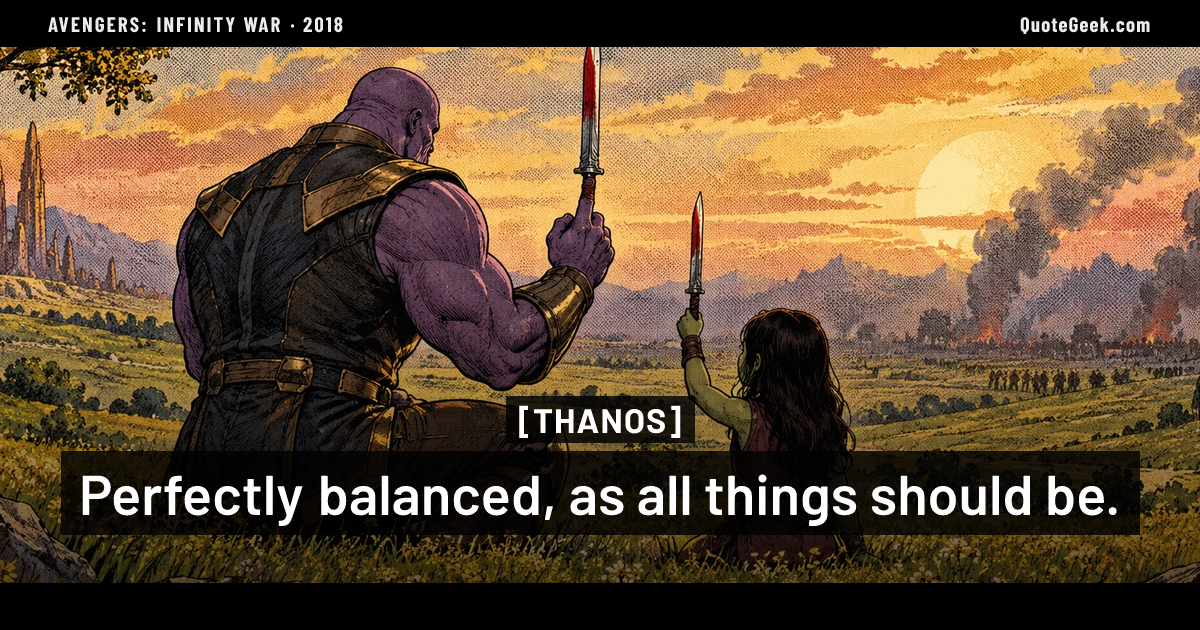 “Perfectly balanced, as all things should be.” — Thanos · Avengers: Infinity War. Illustrated QuoteGeek card.