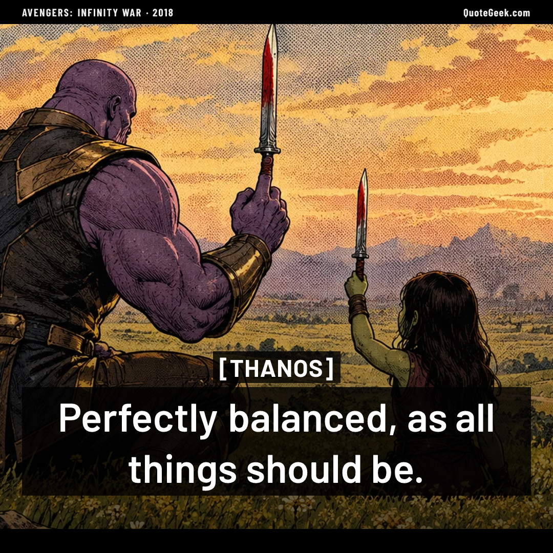 “Perfectly balanced, as all things should be.” — Thanos · Avengers: Infinity War. Illustrated QuoteGeek card.