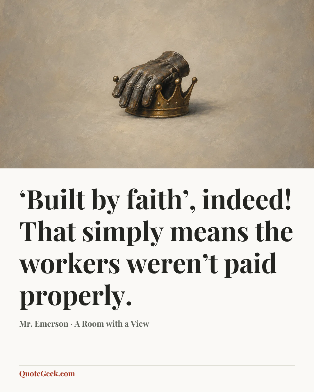 “‘Built by faith’, indeed! That simply means the workers weren’t paid properly.” — Mr. Emerson · A Room with a View. Illustrated QuoteGeek card.