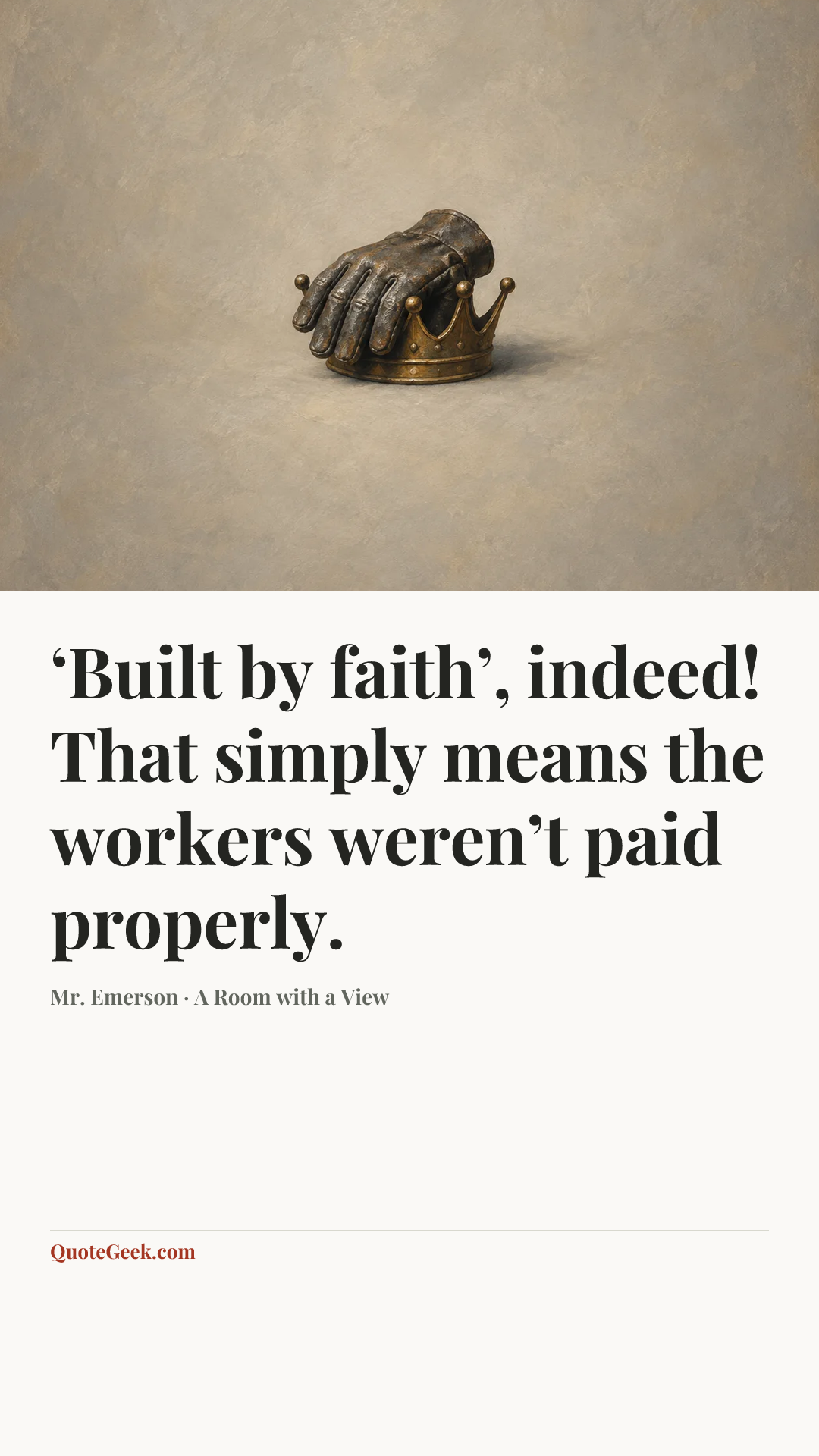 “‘Built by faith’, indeed! That simply means the workers weren’t paid properly.” — Mr. Emerson · A Room with a View. Illustrated QuoteGeek card.