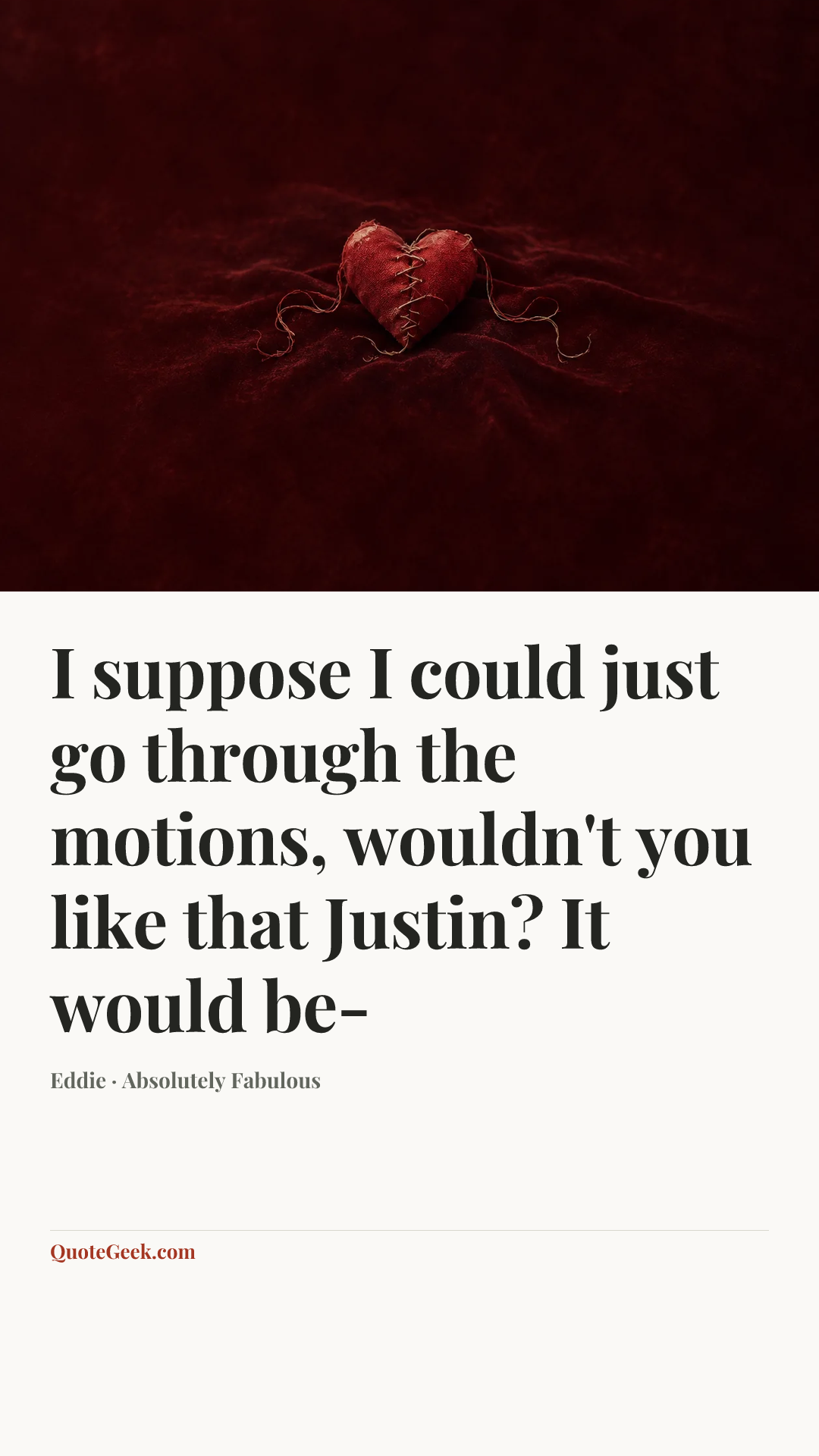 “I suppose I could just go through the motions, wouldn't you like that Justin? It would be-” — Eddie · Absolutely Fabulous. Illustrated QuoteGeek card.