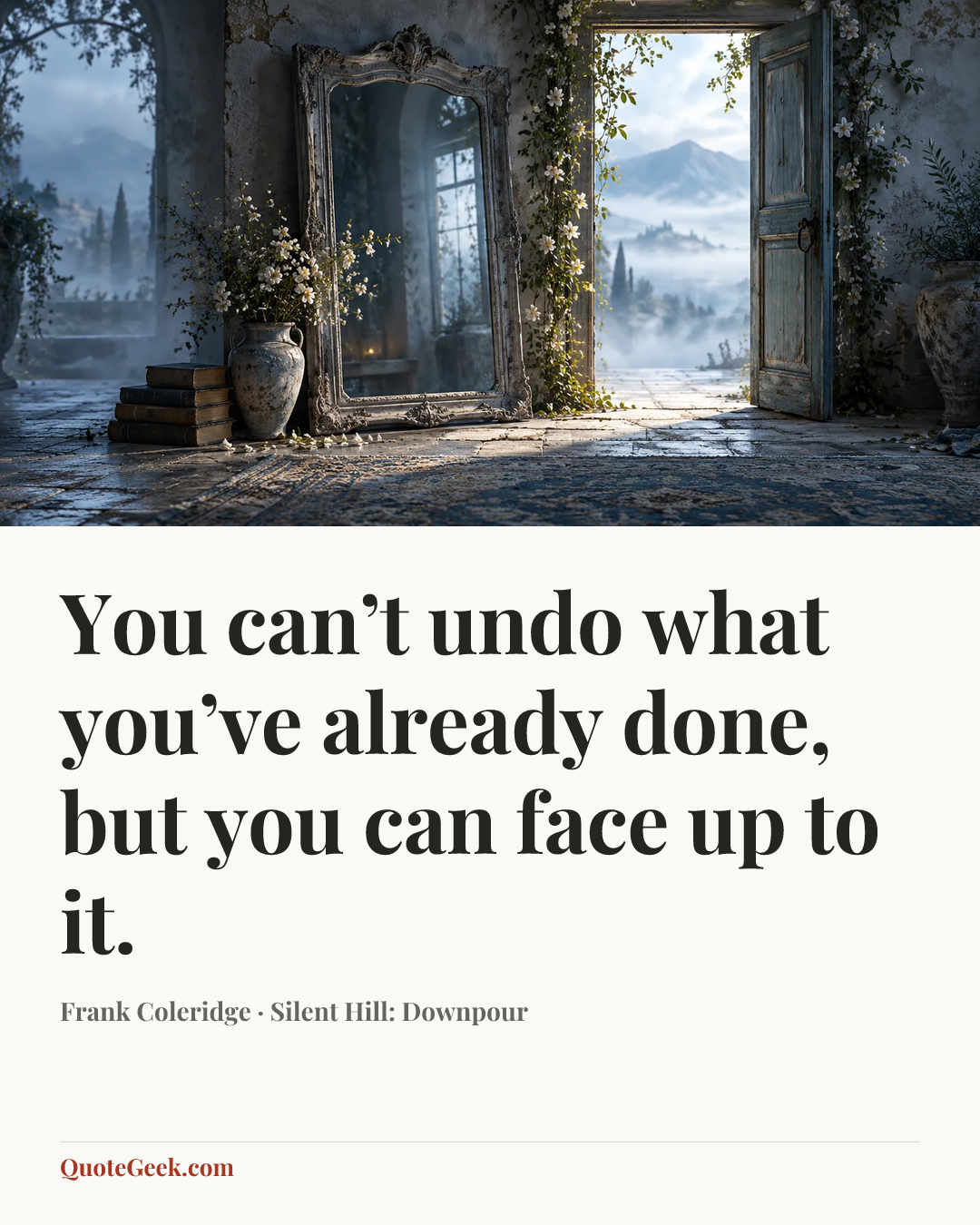“You can’t undo what you’ve already done, but you can face up to it.” — Frank Coleridge · Silent Hill: Downpour. Illustrated QuoteGeek card.