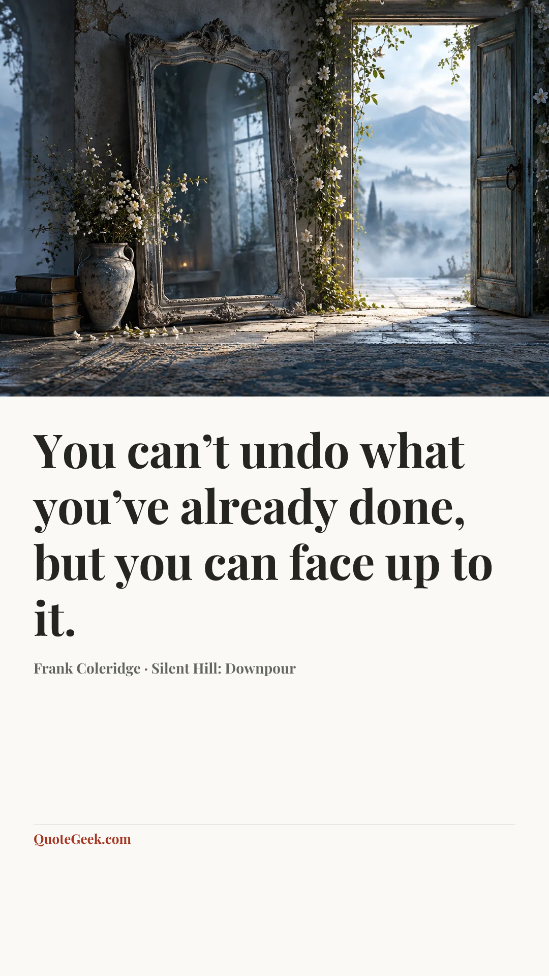 “You can’t undo what you’ve already done, but you can face up to it.” — Frank Coleridge · Silent Hill: Downpour. Illustrated QuoteGeek card.