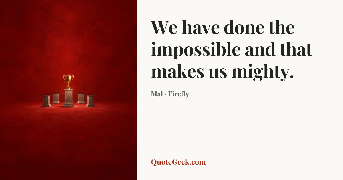 “We have done the impossible and that makes us mighty.” — Mal · Firefly. Illustrated QuoteGeek card.