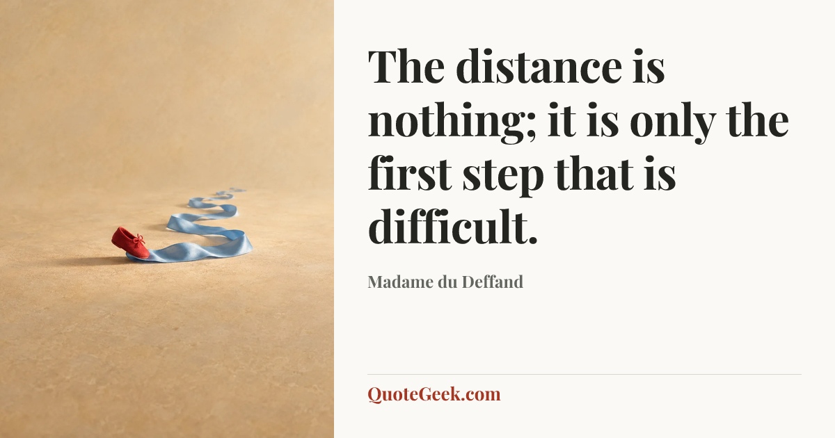 “The distance is nothing; it is only the first step that is difficult.” — Madame du Deffand. Illustrated QuoteGeek card.