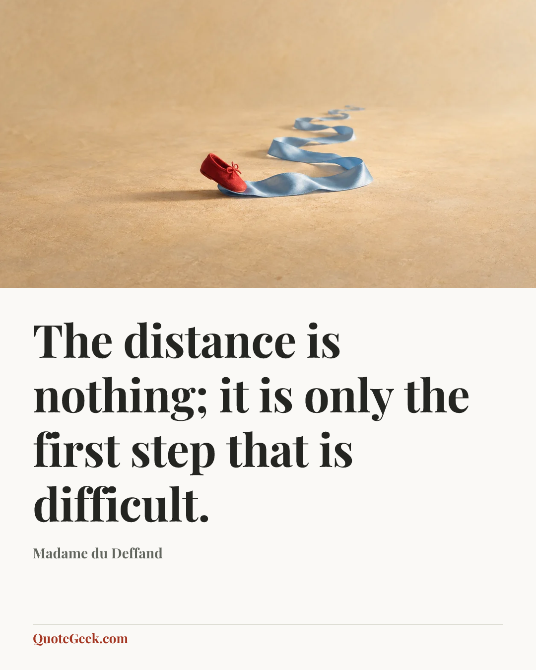 “The distance is nothing; it is only the first step that is difficult.” — Madame du Deffand. Illustrated QuoteGeek card.