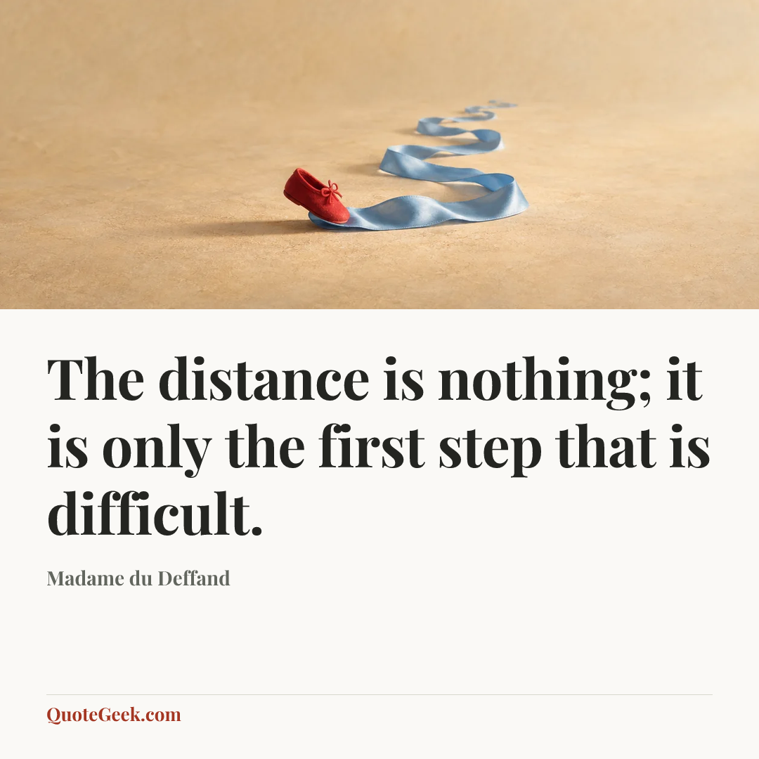 “The distance is nothing; it is only the first step that is difficult.” — Madame du Deffand. Illustrated QuoteGeek card.